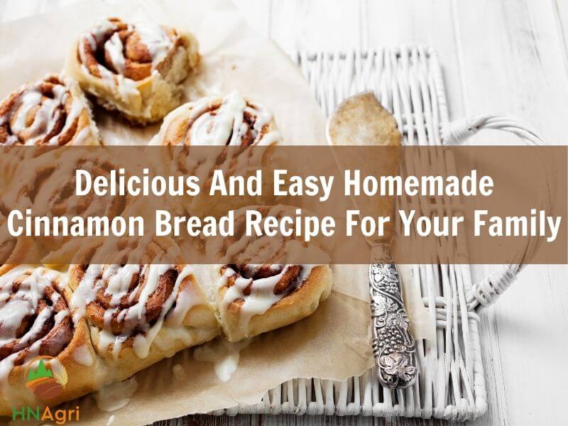 Delicious And Easy Homemade Cinnamon Bread Recipe