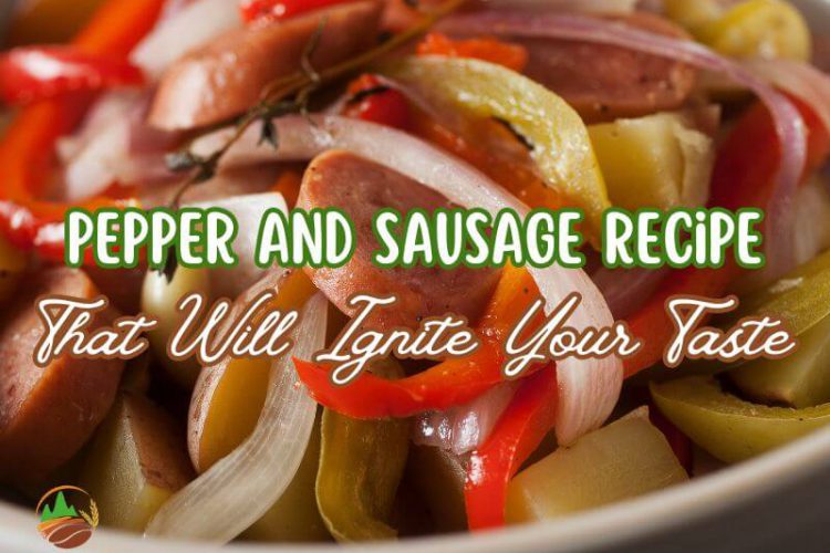pepper-and-sausage-recipe-that-will-ignite-your-taste