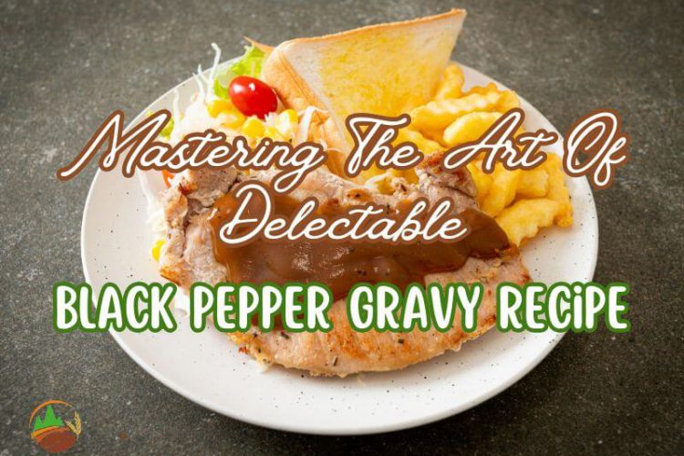 mastering-the-art-of-delectable-black-pepper-gravy-recipe